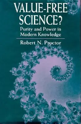 Wertfreie Wissenschaft? Reinheit und Macht im modernen Wissen - Value-Free Science?: Purity and Power in Modern Knowledge