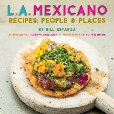 L.A. Mexicano: Rezepte, Menschen und Orte - L.A. Mexicano: Recipes, People & Places