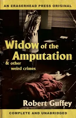 Die Witwe der Amputation & andere seltsame Verbrechen - Widow of the Amputation & Other Weird Crimes