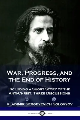 Krieg, Fortschritt und das Ende der Geschichte: Einschließlich einer kurzen Geschichte des Antichristen, drei Erörterungen - War, Progress, and the End of History: Including a Short Story of the Anti-Christ, Three Discussions