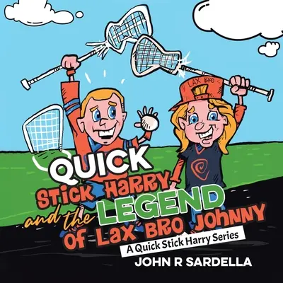 Quick Stick Harry und die Legende von Lax Bro Johnny: Eine Quick Stick Harry-Reihe - Quick Stick Harry and the Legend of Lax Bro Johnny: A Quick Stick Harry Series