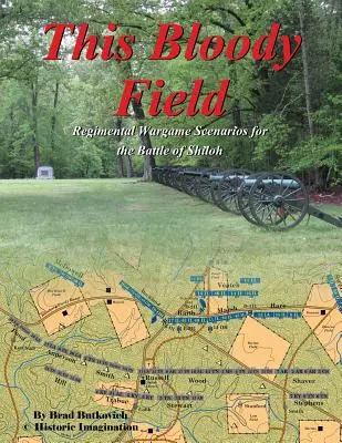Das blutige Feld: Wargame-Szenarien für die Schlacht von Shiloh - This Bloody Field: Wargame Scenarios for the Battle of Shiloh