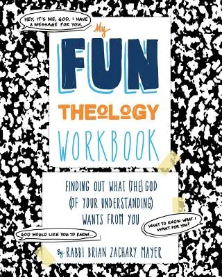 Arbeitsbuch „Meine lustige Theologie“: Herausfinden, was (der) Gott (deines Verstandes) von dir will - My Fun Theology Workbook: Finding Out What (The) God (of Your Understanding) Wants from You