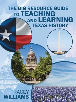 Der große Leitfaden zum Lehren und Lernen der texanischen Geschichte - The Big Resource Guide to Teaching and Learning Texas History