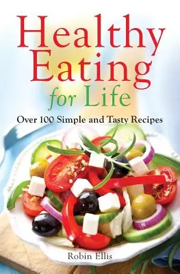 Gesundes Essen fürs Leben: Über 100 einfache und leckere Rezepte - Healthy Eating for Life: Over 100 Simple and Tasty Recipes