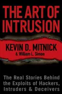 Die Kunst des Eindringens: Die wahren Geschichten hinter den Exploits von Hackern, Eindringlingen und Betrügern - The Art of Intrusion: The Real Stories Behind the Exploits of Hackers, Intruders & Deceivers