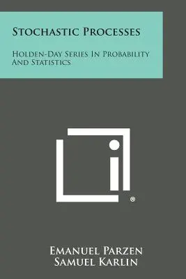 Stochastische Prozesse: Holden-Day Series in Wahrscheinlichkeit und Statistik - Stochastic Processes: Holden-Day Series in Probability and Statistics