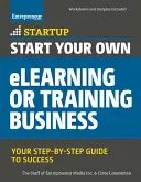 Starten Sie Ihr eigenes eLearning- oder Schulungsunternehmen: Ihr Schritt-für-Schritt-Leitfaden zum Erfolg - Start Your Own eLearning or Training Business: Your Step-By-Step Guide to Success