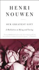 Unser größtes Geschenk: Eine Meditation über Sterben und Fürsorge - Our Greatest Gift: A Meditation on Dying and Caring