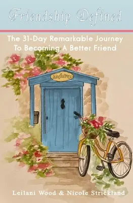 Definierte Freundschaft: Die 31-tägige bemerkenswerte Reise, um ein besserer Freund zu werden - Friendship Defined: The 31-day remarkable journey to becoming a better friend