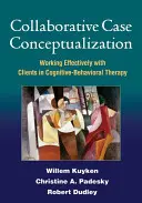 Kollaborative Fallkonzeptualisierung: Effektives Arbeiten mit Klienten in der kognitiven Verhaltenstherapie - Collaborative Case Conceptualization: Working Effectively with Clients in Cognitive-Behavioral Therapy