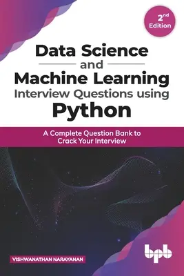 Data Science und Machine Learning Interview Fragen mit Python: Eine komplette Fragebank zum Bestehen Ihres Vorstellungsgesprächs - Data Science and Machine Learning Interview Questions Using Python: A Complete Question Bank to Crack Your Interview