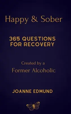 Glücklich und nüchtern: Genesung vom Alkoholismus: Ein Tagebuch für die Genesung, erstellt von einem ehemaligen Alkoholiker - Happy And Sober: Recovery From Alcoholism: A Guided Journal For Recovery, Created By A Former Alcoholic