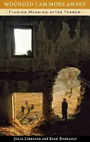 Verwundet bin ich mehr wach: Nach dem Terror einen Sinn finden - Wounded I Am More Awake: Finding Meaning After Terror
