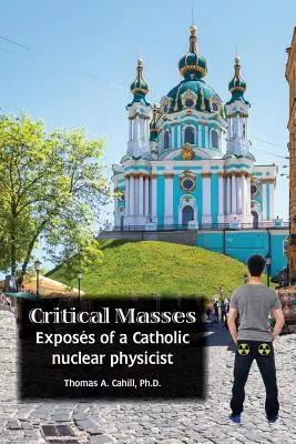 Kritische Massen: Der Bericht eines katholischen Atomphysikers - Critical Masses: Exposs of a Catholic nuclear physicist