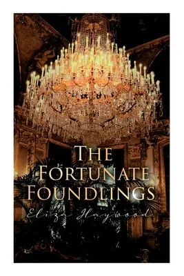 Die glücklichen Findelkinder: Regency-Romantik-Klassiker - The Fortunate Foundlings: Regency Romance Classic