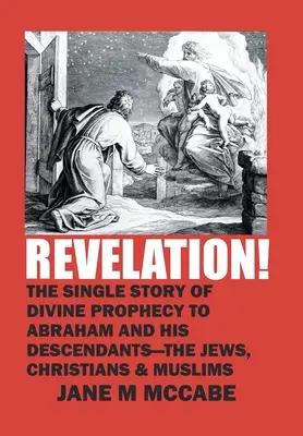 Offenbarung! Die einzige Geschichte der göttlichen Prophezeiung an Abraham und seine Nachkommen - die Juden, Christen und Muslime - Revelation!: The Single Story of Divine Prophecy to Abraham and His Descendants - the Jews, Christians and Muslims