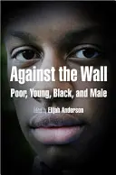 Gegen die Wand: Arm, jung, schwarz und männlich - Against the Wall: Poor, Young, Black, and Male