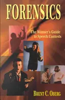 Forensik: Der Leitfaden für Gewinner von Redewettbewerben: Der Leitfaden für Gewinner von Redewettbewerben - Forensics: The Winner's Guide to Speech Contests: The Winner's Guide to Speech Contests