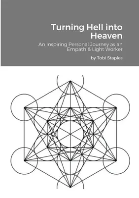 Die Hölle in den Himmel verwandeln: Eine inspirierende persönliche Reise als Empathin und Lichtarbeiterin - Turning Hell into Heaven: An Inspiring Personal Journey as an Empath & Light Worker