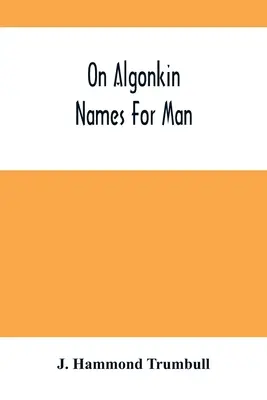 Über Algonkin-Namen für den Menschen - On Algonkin Names For Man