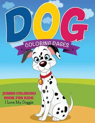 Hunde-Malvorlagen (Jumbo-Malbuch für Kinder - I Love My Doggie) - Dog Coloring Pages (Jumbo Coloring Book for Kids - I Love My Doggie)