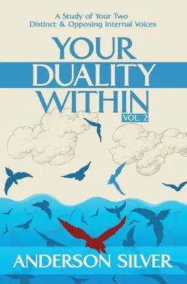 Band 2 - Ihre innere Dualität: Eine Studie über Ihre zwei unterschiedlichen und gegensätzlichen inneren Stimmen - Vol 2 - Your Duality Within: A Study of Your Two Distinct & Opposing Internal Voices