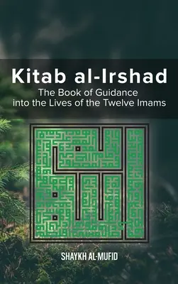 Kitab Al-Irshad: Das Buch der Führung in das Leben der Zwölf Imame - Kitab Al-Irshad: The Book of Guidance into the Lives of the Twelve Imams