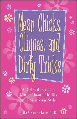 Fiese Mädels, Cliquen und schmutzige Tricks: Der Leitfaden eines echten Mädchens, um mit Klugheit und Stil durch den Tag zu kommen - Mean Chicks, Cliques, and Dirty Tricks: A Real Girl's Guide to Getting Through the Day with Smarts and Style
