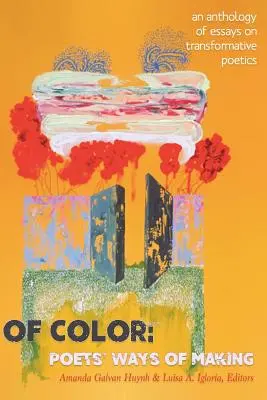 Of Color: Dichterische Wege des Machens: Eine Anthologie von Essays über transformative Poetik - Of Color: Poets' Ways of Making: An Anthology of Essays on Transformative Poetics