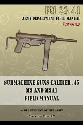 Maschinenpistolen Kaliber .45 M3 und M3A1: FM 23-41 - Submachine Guns Caliber .45 M3 and M3A1: FM 23-41