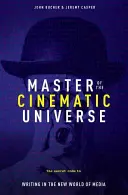 Der Meister des filmischen Universums: Der geheime Code für das Schreiben in der neuen Welt der Medien - Master of the Cinematic Universe: The Secret Code to Writing in the New World of Media