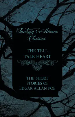 The Tell Tale Heart - Die Kurzgeschichten von Edgar Allan Poe (Fantasy- und Horror-Klassiker) - The Tell Tale Heart - The Short Stories of Edgar Allan Poe (Fantasy and Horror Classics)