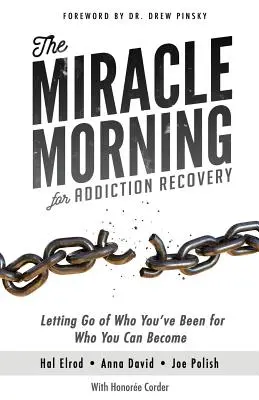 Der Wundermorgen zur Suchtentwöhnung: Loslassen, wer du warst, für das, was du werden kannst - The Miracle Morning for Addiction Recovery: Letting Go of Who You've Been for Who You Can Become