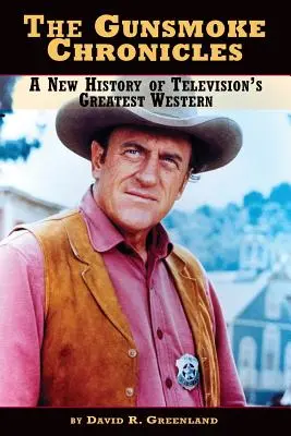 Die Gunsmoke-Chroniken: Eine neue Geschichte des größten Westerns im Fernsehen - The Gunsmoke Chronicles: A New History of Television's Greatest Western