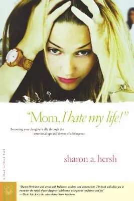 Mama, ich hasse mein Leben! Wie Sie Ihre Tochter durch die emotionalen Höhen und Tiefen der Adoleszenz begleiten - Mom, I Hate My Life!: Becoming Your Daughter's Ally Through the Emotional Ups and Downs of Adolescence