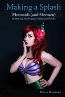 Ein Sprung ins kalte Wasser: Meerjungfrauen (und Meermenschen) in den audiovisuellen Medien des 20. und 21. - Making a Splash: Mermaids (and Mer-Men) in 20th and 21st Century Audiovisual Media