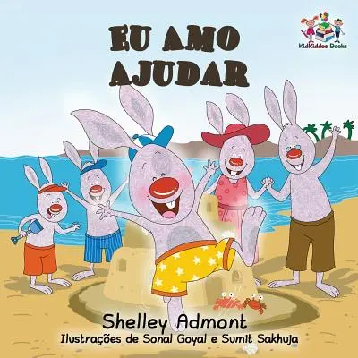 Eu Amo Ajudar: Ich liebe es zu helfen - brasilianisch-portugiesisches Buch für Kinder - Eu Amo Ajudar: I Love to Help- Brazilian Portuguese book for kids