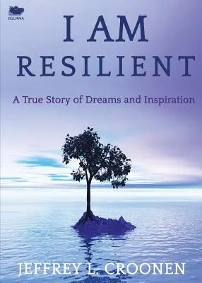 Ich bin unverwüstlich: Eine wahre Geschichte von Träumen und Inspiration - I Am Resilient: A True Story of Dreams and Inspiration