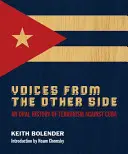 Stimmen von der anderen Seite: Eine mündliche Geschichte des Terrorismus gegen Kuba - Voices From The Other Side: An Oral History Of Terrorism Against Cuba