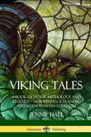 Wikingergeschichten: Ein Buch über nordische Mythologie und Legenden - norwegische, isländische und skandinavische Folklore - Viking Tales: A Book of Norse Mythology and Legends - Norwegian, Icelandic and Scandinavian Folklore