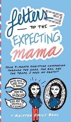 Briefe an die werdende Mama: Ihr 9-monatiger christlicher Begleiter durch die guten, die schlechten und die Ups, ich habe mir in die Hose gepinkelt! - Letters to the Expecting Mama: Your 9-month Christian companion through the good, the bad, and the Oops, I peed my pants!