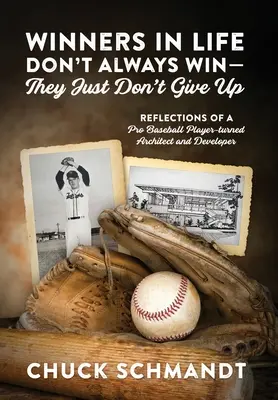 Gewinner im Leben gewinnen nicht immer - sie geben einfach nicht auf: Reflexionen eines Baseballprofis, der zum Architekten und Entwickler wurde - Winners In Life Don't Always Win-They Just Don't Give Up: Reflections of a Pro Baseball Player-turned Architect and Developer