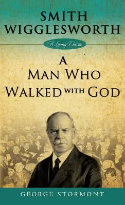 Smith Wigglesworth: Ein Mann, der mit Gott wandelte - Smith Wigglesworth: A Man Who Walked with God