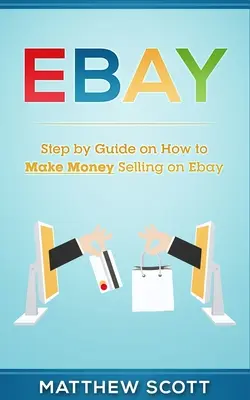 Ebay: Schritt-für-Schritt-Anleitung, wie Sie mit dem Verkaufen bei eBay Geld verdienen - Ebay: Step by Step Guide on How to Make Money Selling on eBay