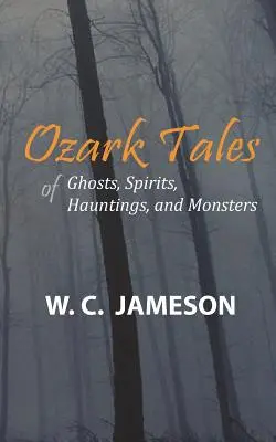 Ozark-Geschichten über Geister, Gespenster, Spuk und Ungeheuer - Ozark Tales of Ghosts, Spirits, Hauntings and Monsters