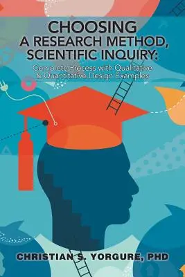 Auswahl einer Forschungsmethode, Wissenschaftliche Untersuchung: Vollständiger Prozess mit qualitativen und quantitativen Designbeispielen - Choosing a Research Method, Scientific Inquiry: Complete Process with Qualitative & Quantitative Design Examples