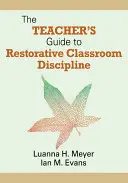 Der Lehrer′s Leitfaden für restaurative Klassendisziplin - The Teacher′s Guide to Restorative Classroom Discipline