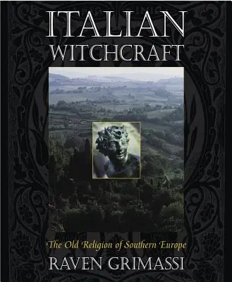 Italienisches Hexenhandwerk: Die alte Religion Südeuropas - Italian Witchcraft: The Old Religion of Southern Europe