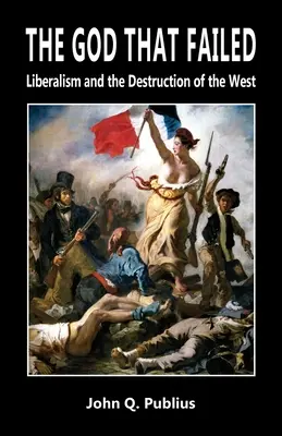 Der Gott, der gescheitert ist: Liberalismus und die Zerstörung des Westens - The God That Failed: Liberalism and the Destruction of the West